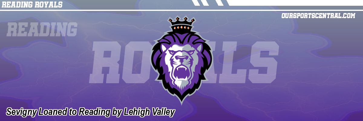 Sevigny Loaned to Reading by Lehigh Valley