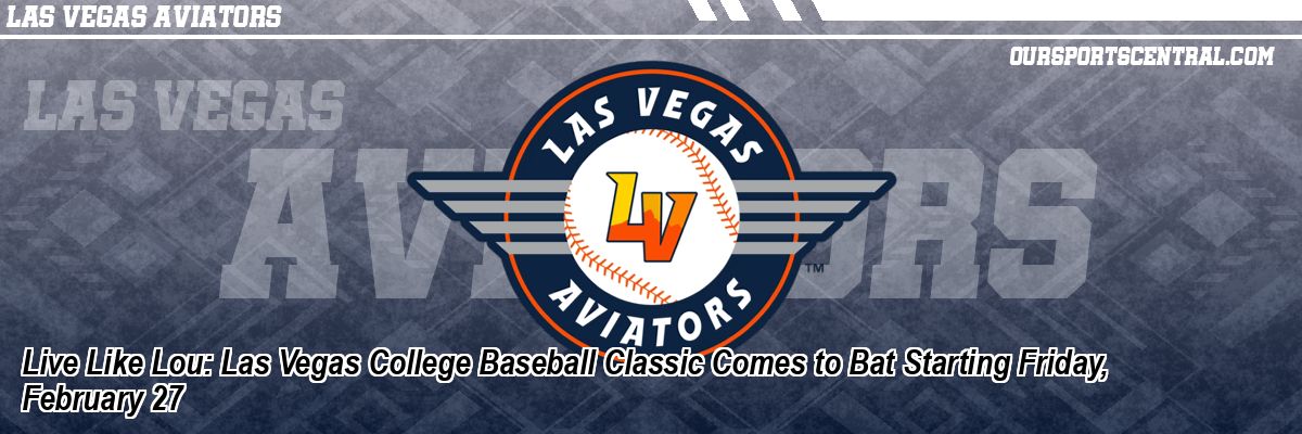 Live Like Lou: Las Vegas College Baseball Classic Comes to Bat Starting Friday, February 27