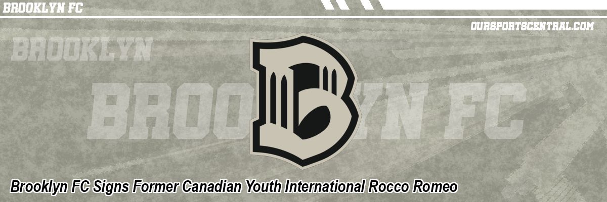 Brooklyn FC Signs Former Canadian Youth International Rocco Romeo
