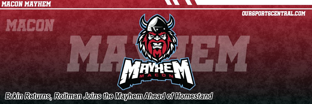 Brkin Returns, Roitman Joins the Mayhem Ahead of Homestand