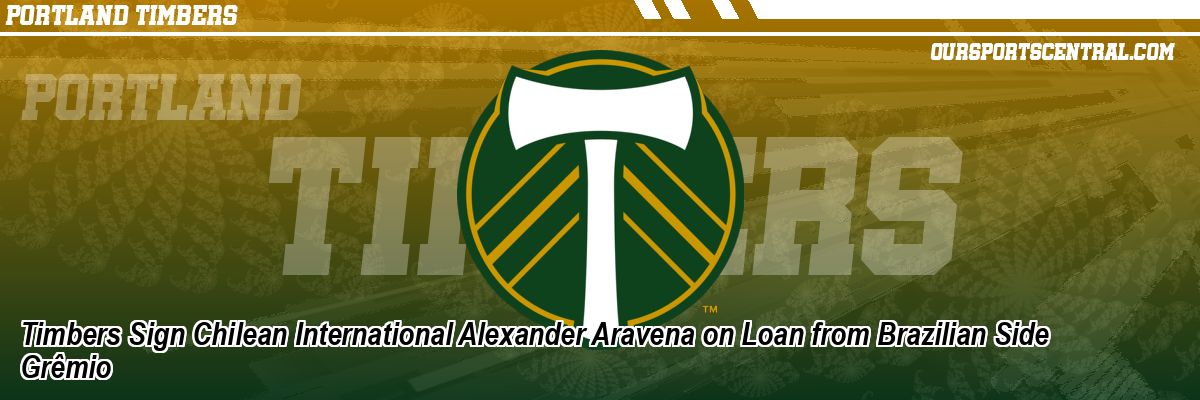 Timbers Sign Chilean International Alexander Aravena on Loan from Brazilian Side Grêmio
