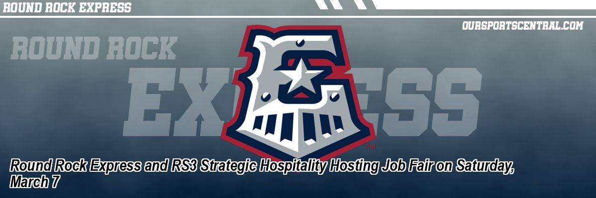 Round Rock Express and RS3 Strategic Hospitality Hosting Job Fair on Saturday, March 7