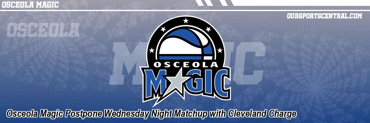 Osceola Magic Postpone Wednesday Night Matchup with Cleveland Charge
