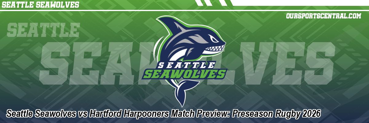Seattle Seawolves vs Hartford Harpooners Match Preview: Preseason Rugby 2026