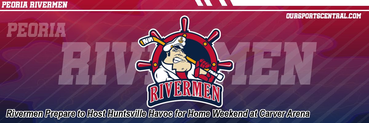 Rivermen Prepare to Host Huntsville Havoc for Home Weekend at Carver Arena