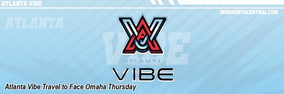 Atlanta Vibe Travel to Face Omaha Thursday