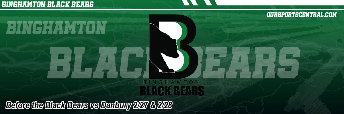 Before the Black Bears vs Danbury 2/27 & 2/28