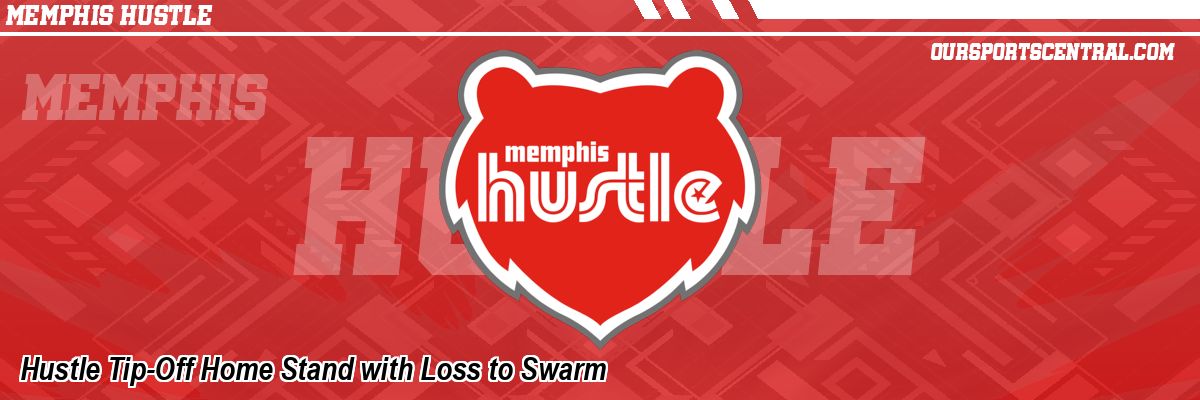 Hustle Tip-Off Home Stand with Loss to Swarm