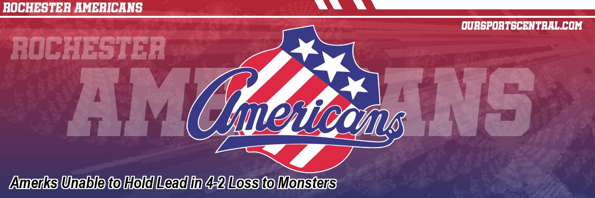 Amerks Unable to Hold Lead in 4-2 Loss to Monsters