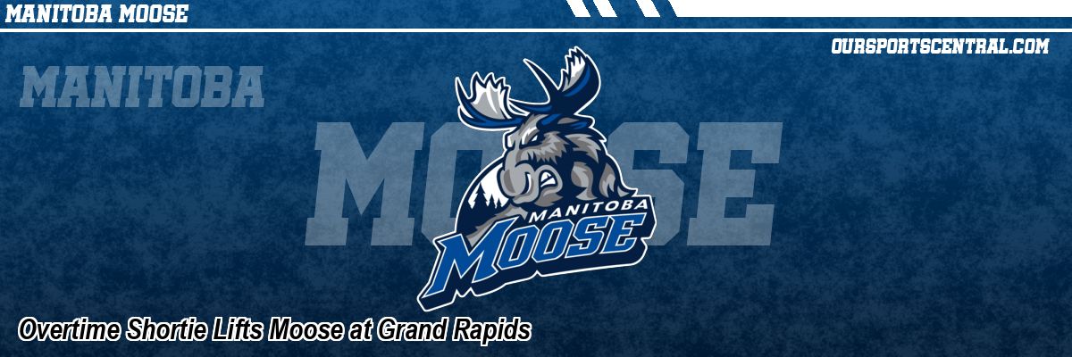 Overtime Shortie Lifts Moose at Grand Rapids