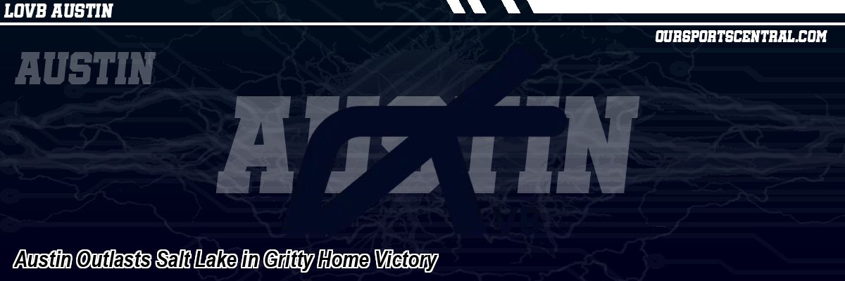 Austin Outlasts Salt Lake in Gritty Home Victory
