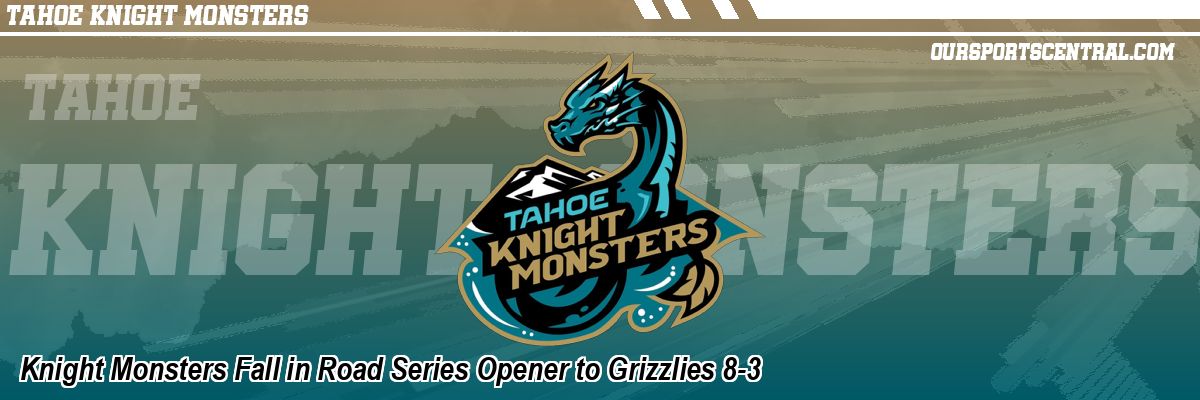 Knight Monsters Fall in Road Series Opener to Grizzlies 8-3