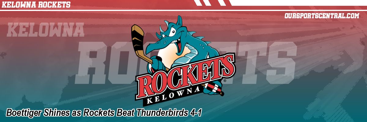 Boettiger Shines as Rockets Beat Thunderbirds 4-1