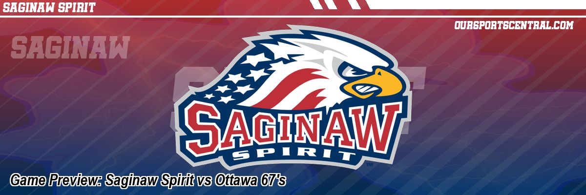 Game Preview: Saginaw Spirit vs Ottawa 67's