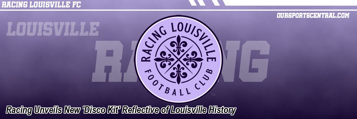 Racing Unveils New 'Disco Kit' Reflective of Louisville History