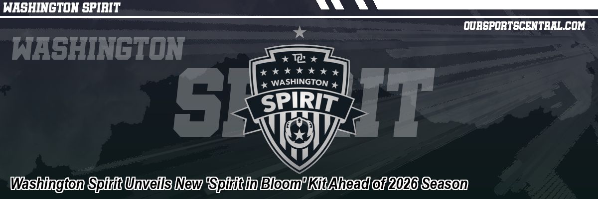 Washington Spirit Unveils New 'Spirit in Bloom' Kit Ahead of 2026 Season