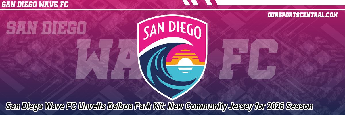 San Diego Wave FC Unveils Balboa Park Kit: New Community Jersey for 2026 Season