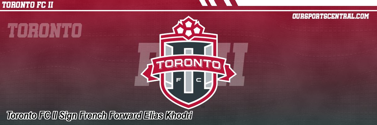 Toronto FC II Sign French Forward Elias Khodri