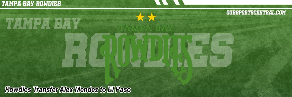 Rowdies Transfer Alex Mendez to El Paso