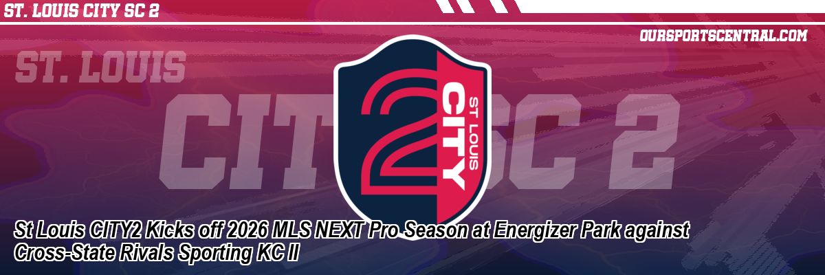 St Louis CITY2 Kicks off 2026 MLS NEXT Pro Season at Energizer Park against Cross-State Rivals Sporting KC II