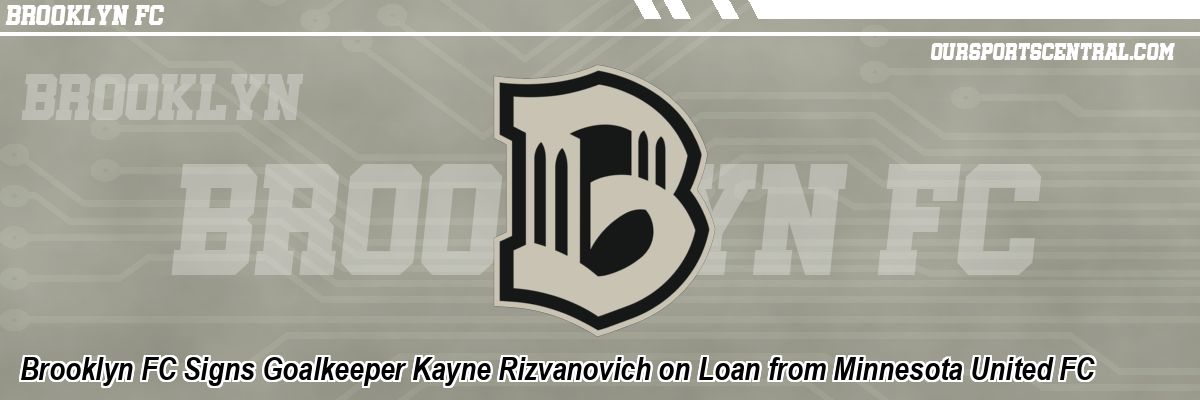 Brooklyn FC Signs Goalkeeper Kayne Rizvanovich on Loan from Minnesota United FC