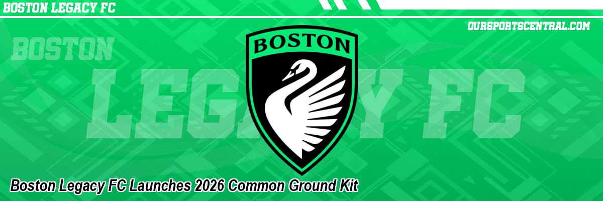 Boston Legacy FC Launches 2026 Common Ground Kit