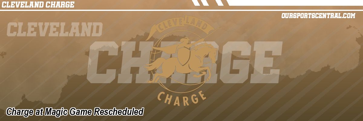 Charge at Magic Game Rescheduled