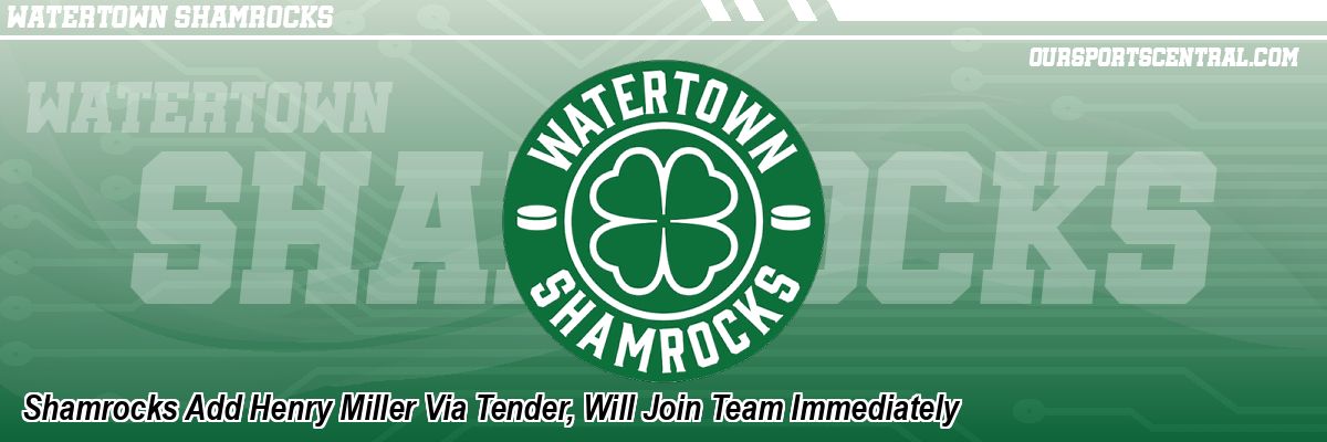 Shamrocks Add Henry Miller Via Tender, Will Join Team Immediately