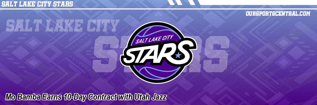 Mo Bamba Earns 10-Day Contract with Utah Jazz