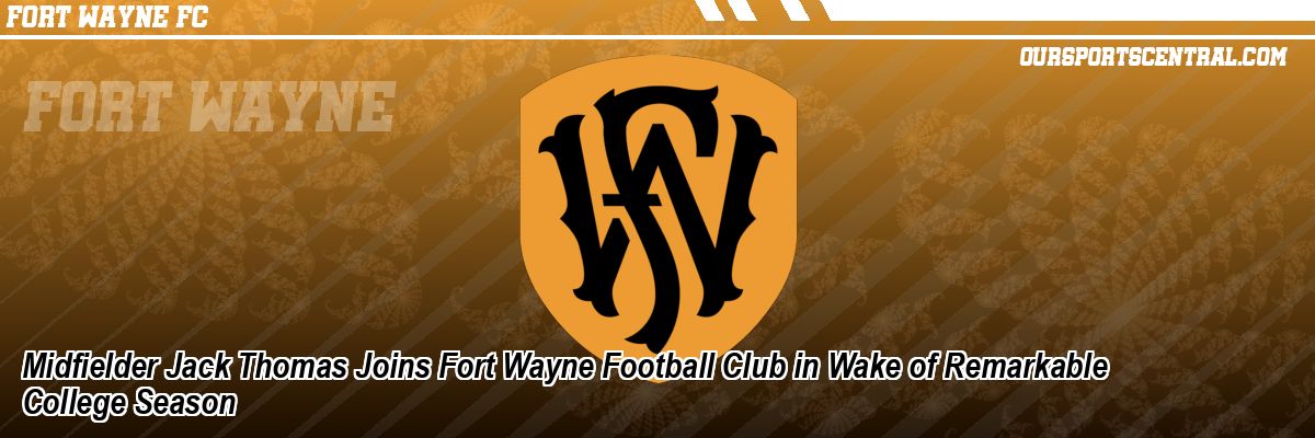 Midfielder Jack Thomas Joins Fort Wayne Football Club in Wake of Remarkable College Season