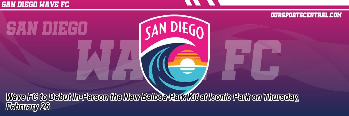Wave FC to Debut In-Person the New Balboa Park Kit at Iconic Park on Thursday, February 26