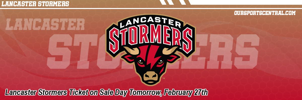 Lancaster Stormers Ticket on Sale Day Tomorrow, February 27th