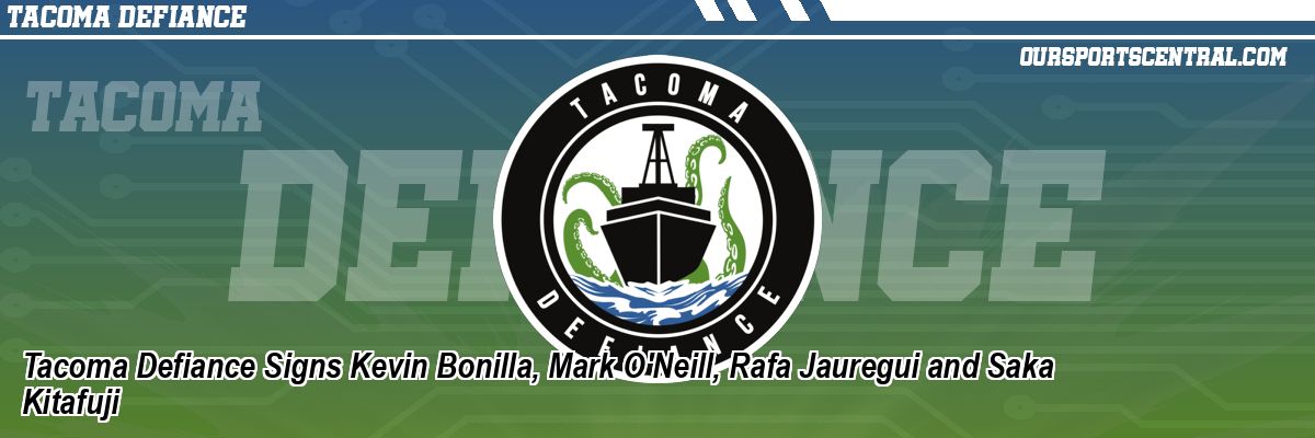 Tacoma Defiance Signs Kevin Bonilla, Mark O'Neill, Rafa Jauregui and Saka Kitafuji