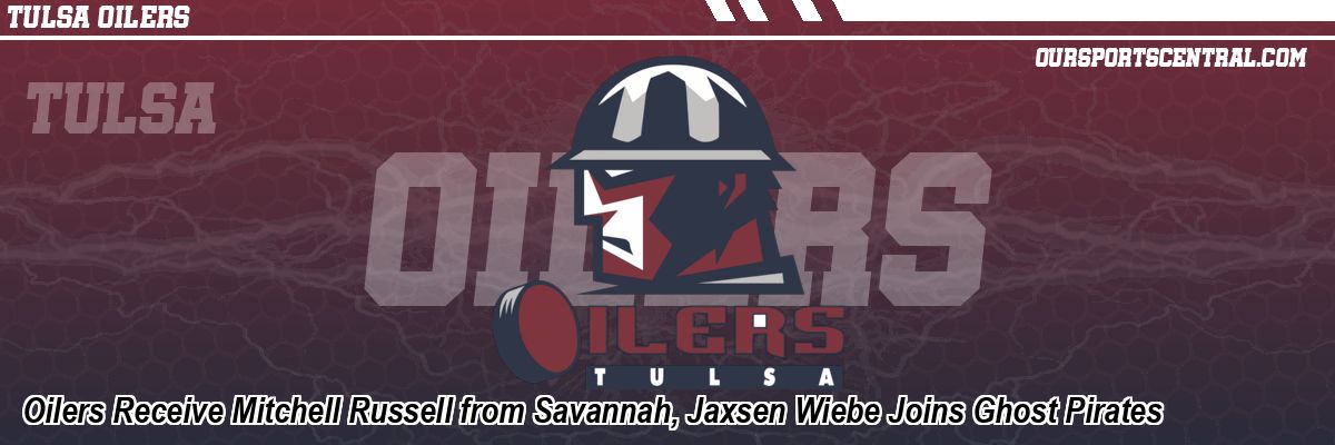 Oilers Receive Mitchell Russell from Savannah, Jaxsen Wiebe Joins Ghost Pirates