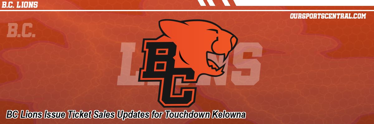 BC Lions Issue Ticket Sales Updates for Touchdown Kelowna