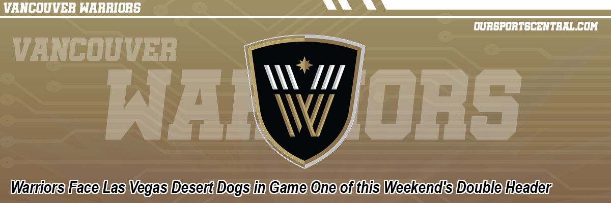 Warriors Face Las Vegas Desert Dogs in Game One of this Weekend's Double Header