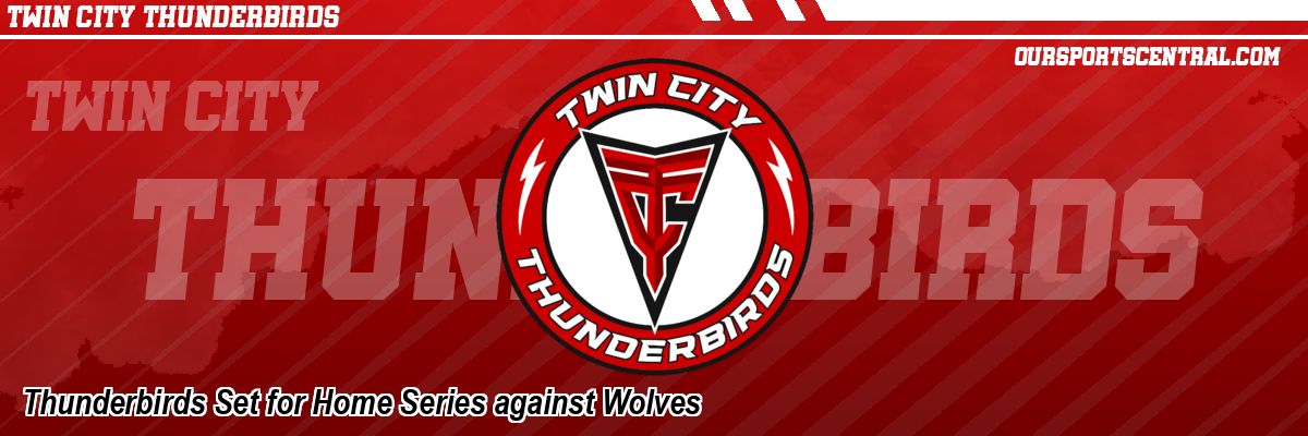 Thunderbirds Set for Home Series against Wolves