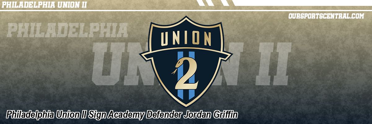 Philadelphia Union II Sign Academy Defender Jordan Griffin