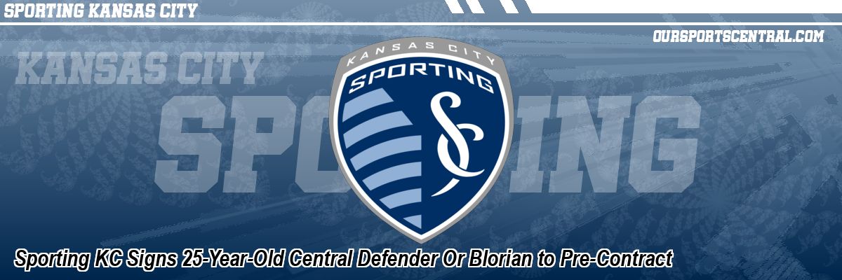 Sporting KC Signs 25-Year-Old Central Defender Or Blorian to Pre-Contract