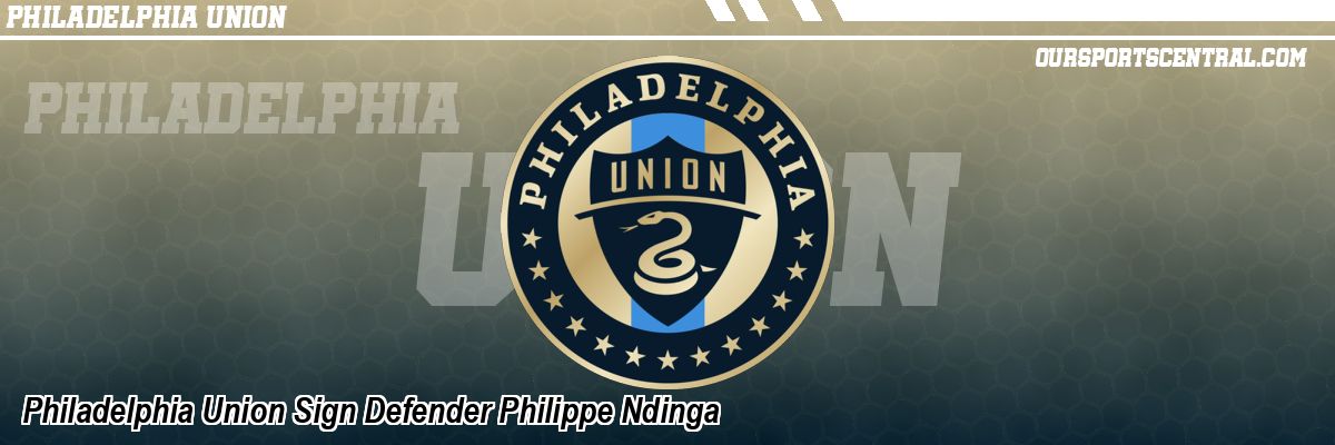 Philadelphia Union Sign Defender Philippe Ndinga