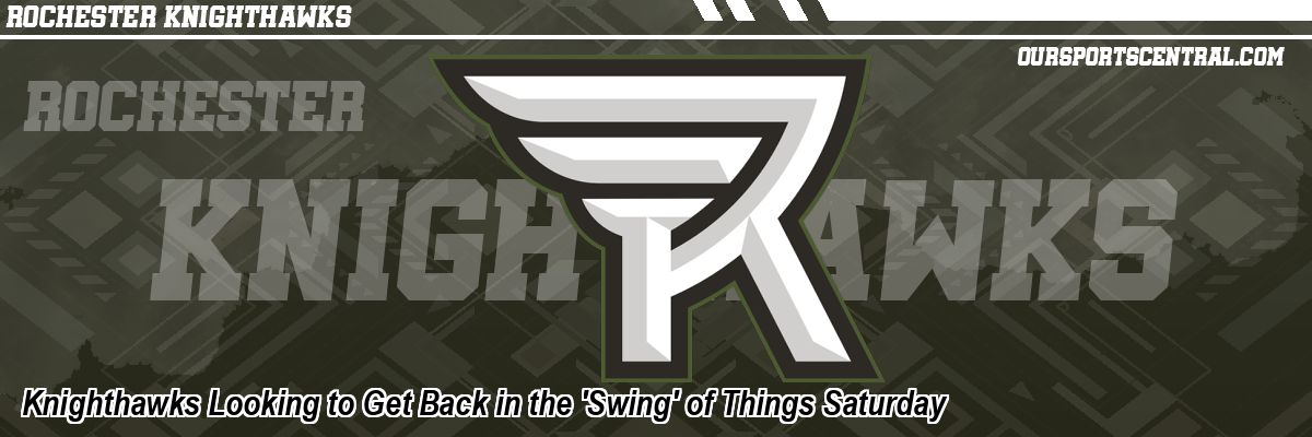 Knighthawks Looking to Get Back in the 'Swing' of Things Saturday