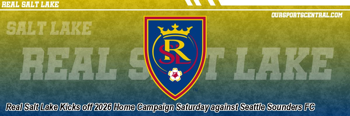 Real Salt Lake Kicks off 2026 Home Campaign Saturday against Seattle Sounders FC