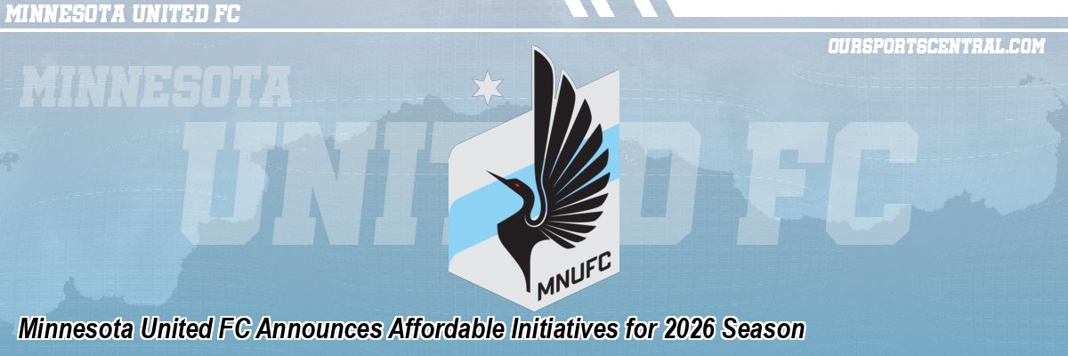 Minnesota United FC Announces Affordable Initiatives for 2026 Season