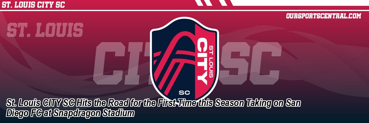 St. Louis CITY SC Hits the Road for the First Time this Season Taking on San Diego FC at Snapdragon Stadium