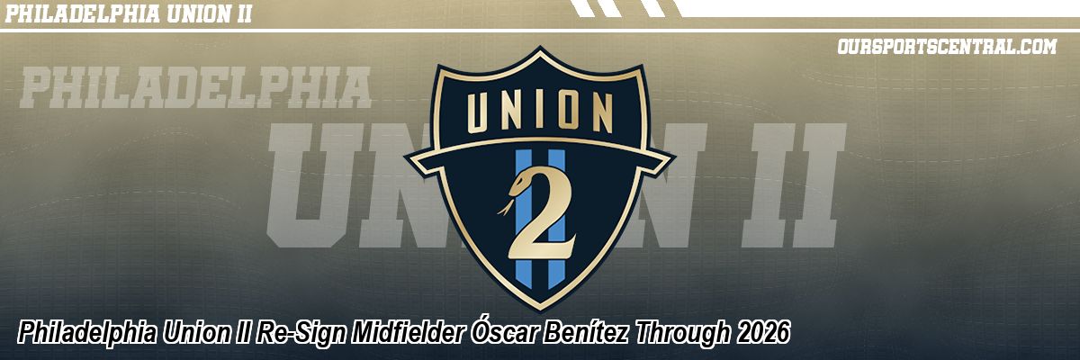 Philadelphia Union II Re-Sign Midfielder Óscar Benítez Through 2026
