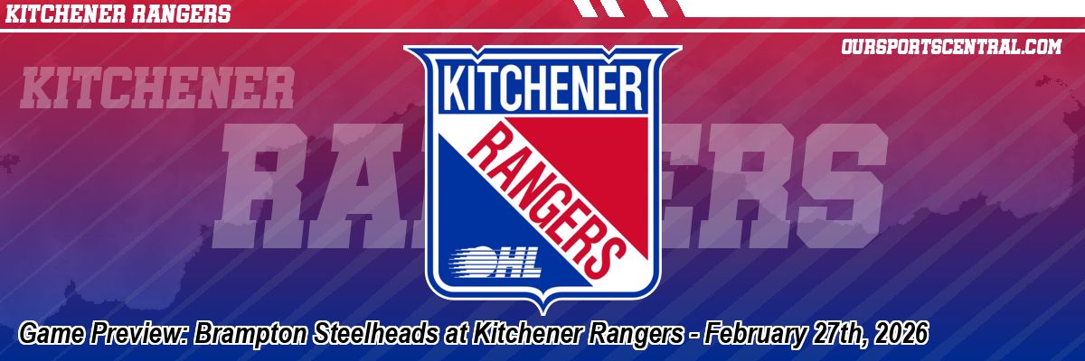 Game Preview: Brampton Steelheads at Kitchener Rangers - February 27th, 2026