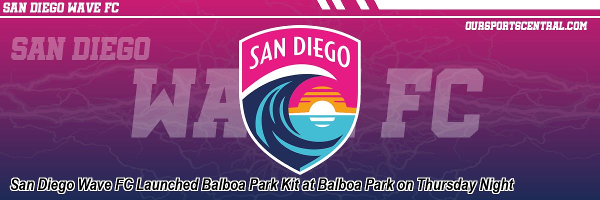 San Diego Wave FC Launched Balboa Park Kit at Balboa Park on Thursday Night