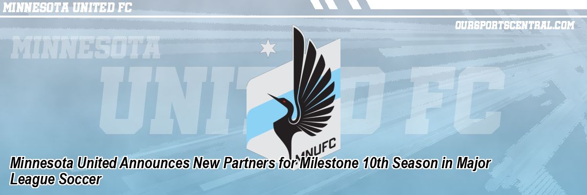Minnesota United Announces New Partners for Milestone 10th Season in Major League Soccer