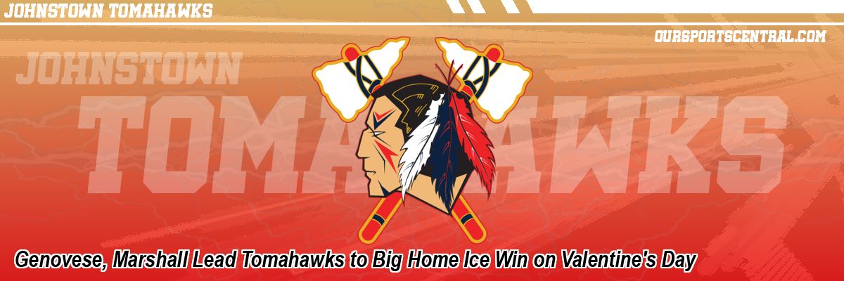 Genovese, Marshall Lead Tomahawks to Big Home Ice Win on Valentine's Day