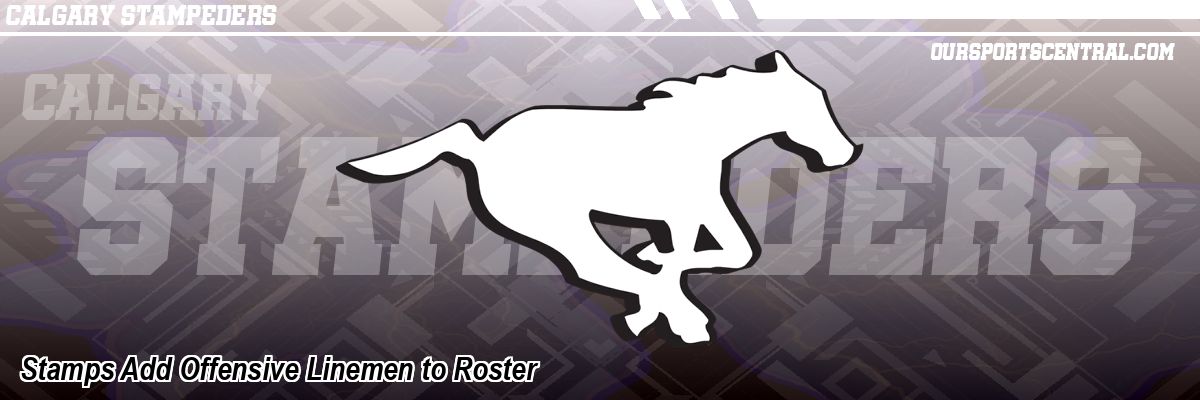 Stamps Add Offensive Linemen to Roster